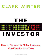 The Either/Or Investor: How to Succeed in Global Investing, One Decision at a Time