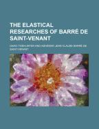 The Elastical Researches of Barre de Saint-Venant