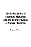 The Elder Eddas of Saemund Sigfusson and the Younger Eddas of Snorre Sturleson