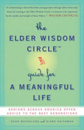 The Elder Wisdom Circle Guide for a Meaningful Life: Seniors Across America Offer Advice to the Next Generations