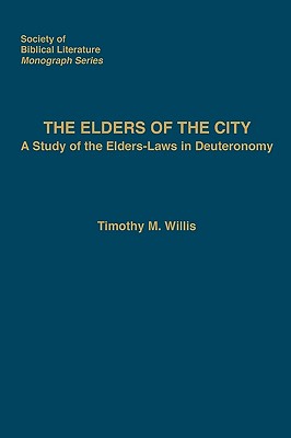 The Elders of the City: A Study of the Elders-Laws in Deuteronomy - Willis, Timothy M