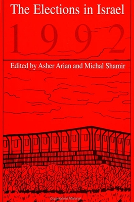 The Elections in Israel 1992 - Arian, Asher (Editor), and Shamir, Michal, Professor (Editor)