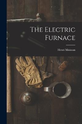 The Electric Furnace - Moissan, Henri