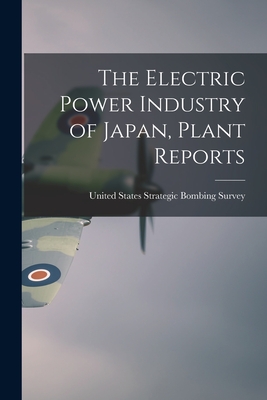 The Electric Power Industry of Japan, Plant Reports - United States Strategic Bombing Survey (Creator)