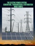 The Electric Power System: Generation, Transmission & Distribution Made Simple