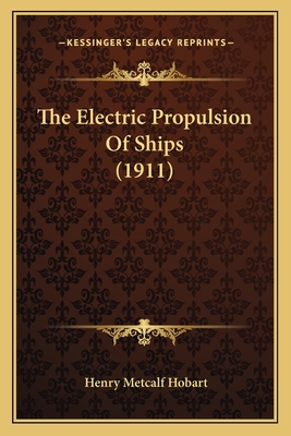 The Electric Propulsion of Ships (1911) - Hobart, Henry Metcalf