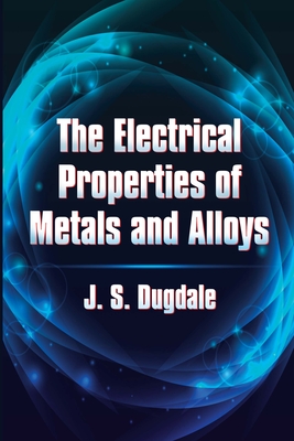 The Electrical Properties of Metals and Alloys - Dugdale, J S