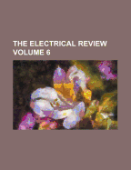 The Electrical Review; Volume 6