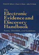 The Electronic Evidence and Discovery Handbook: Forms, Checklists and Guidelines - Nelson, Sharon D, and Simek, John W, and Olsen, Bruce A