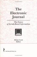 The Electronic Journal: The Future of Serials-Based Information - Cook, Brian