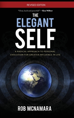 The Elegant Self, A Radical Approach to Personal Evolution for Greater Influence in Life - McNamara, Robert Lundin
