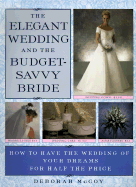 The Elegant Wedding and the Budget-Savvy Bride: How to Have the Wedding of Your Dreams for Half the Price