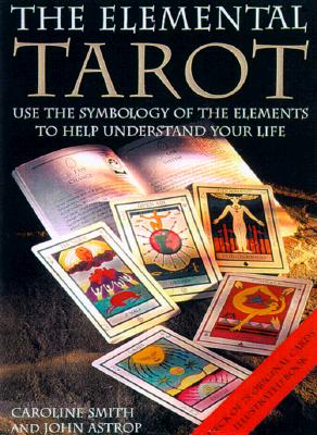 The Elemental Tarot - Smith, Caroline, and Astrop, John