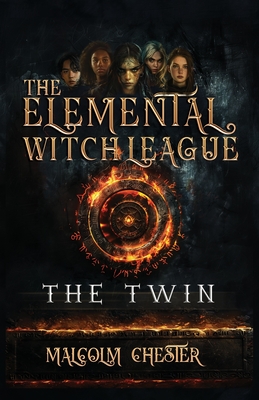 The Elemental Witch League: The Twin - Chester, Malcolm