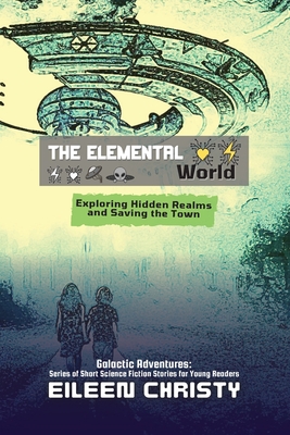 The Elemental World: Exploring Hidden Realms and Saving the Town - Christy, Eileen