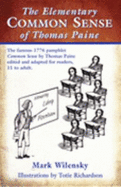 The Elementary Common Sense of Thomas Paine: the Famous 1776 Pamphlet Edited and Adapted for Ages 11 to Adult