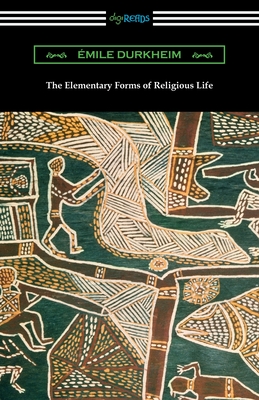 The Elementary Forms of Religious Life - Durkheim, Emile, and Swain, Joseph Ward (Translated by)
