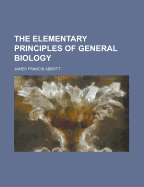 The Elementary Principles of General Biology