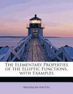 The Elementary Properties of the Elliptic Functions, with Examples