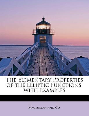 The Elementary Properties of the Elliptic Functions, with Examples - Dixon, Alfred Cardew