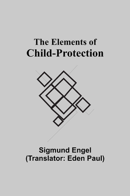 The Elements of Child-protection - Engel, Sigmund, and Paul, Eden (Translated by)