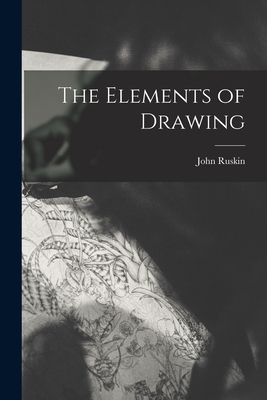 The Elements of Drawing - Ruskin, John