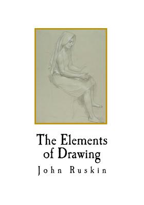 The Elements of Drawing - Ruskin, John