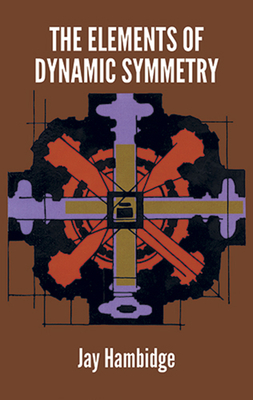 The Elements of Dynamic Symmetry - Hambidge, Jay