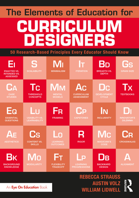 The Elements of Education for Curriculum Designers: 50 Research-Based Principles Every Educator Should Know - Strauss, Rebecca, and Volz, Austin, and Lidwell, William