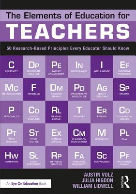 The Elements of Education for Teachers: 50 Research-Based Principles Every Educator Should Know - Volz, Austin, and Higdon, Julia, and Lidwell, William