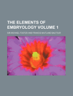 The Elements of Embryology Volume 1