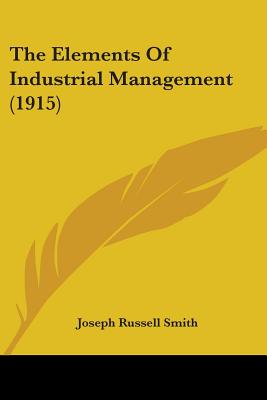 The Elements Of Industrial Management (1915) - Smith, Joseph Russell