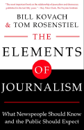 The Elements of Journalism: What Newspeople Should Know and the Public Should Expect - Kovach, Bill, and Rosenstiel, Tom, Professor