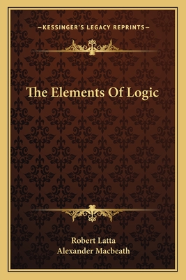 The Elements Of Logic - Latta, Robert, and Macbeath, Alexander