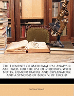 The Elements of Mathematical Analysis: Abridged, for the Use of Students. with Notes, Demonstrative and Explanatory. and a Synopsis of Book V. of Euclid