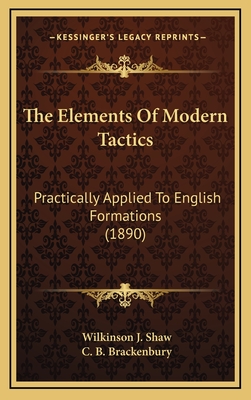 The Elements of Modern Tactics: Practically Applied to English Formations (1890) - Shaw, Wilkinson J, and Brackenbury, C B (Editor)