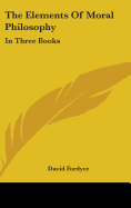 The Elements Of Moral Philosophy: In Three Books
