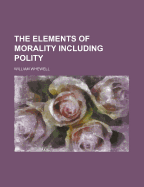The Elements of Morality: Including Polity