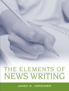 The Elements of News Writing - Kershner, James W
