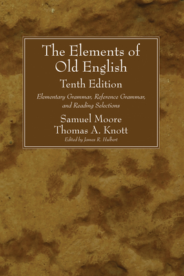 The Elements of Old English, Tenth Edition - Moore, Samuel, and Knott, Thomas a, and Hulbert, James R (Editor)