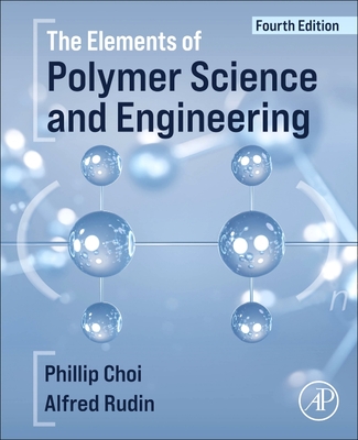 The Elements of Polymer Science and Engineering - Rudin, Alfred, and Choi, Phillip, P