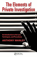 The Elements of Private Investigation: An Introduction to the Law, Techniques, and Procedures