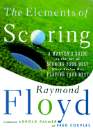 The Elements of Scoring: A Master's Guide to the Art of Scoring Your Best When You're Not Playing Your Best