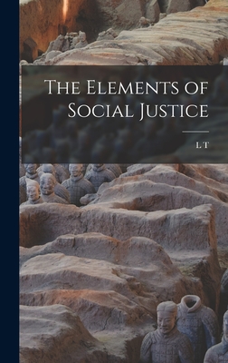 The Elements of Social Justice - Hobhouse, L T 1864-1929