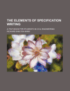 The Elements of Specification Writing: A Text-Book for Students in Civil Engineering