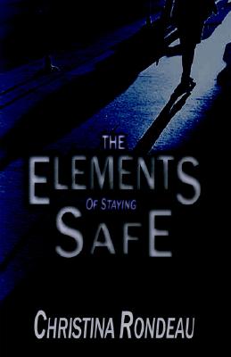 The Elements of Staying Safe - Rondeau, Christina