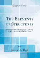 The Elements of Structures: Prepared in the Extension Division of the University of Wisconsin (Classic Reprint)