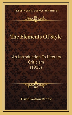 The Elements of Style: An Introduction to Literary Criticism (1915) - Rannie, David Watson