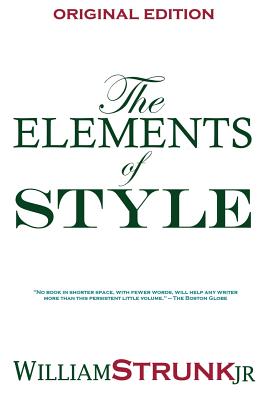 The Elements of Style - William, Strunk, Jr., and Strunk, William, Jr.