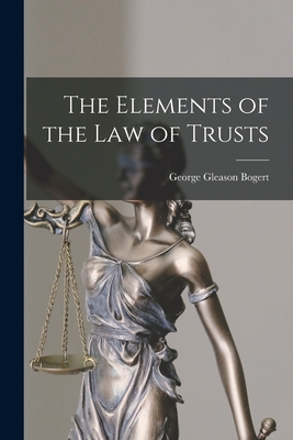 The Elements of the Law of Trusts - Bogert, George Gleason 1884-1977